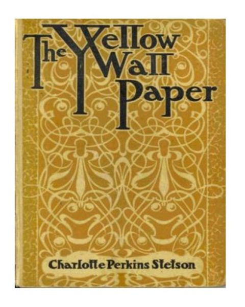 The Yellow Wallpaper - Charlotte Perkins Gilman - Książki - Createspace Independent Publishing Platf - 9781530385218 - 5 marca 2016