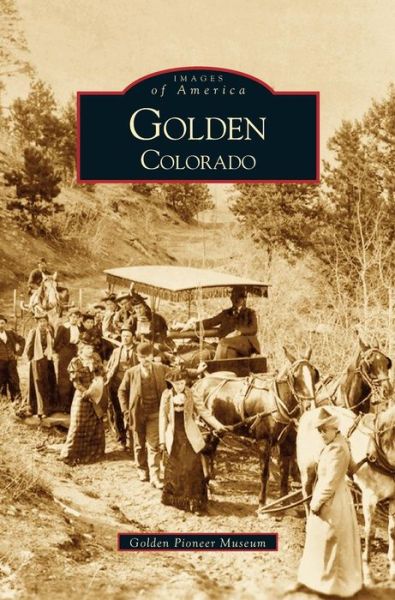 Cover for Golden Pioneer Museum · Golden, Colorado (Hardcover Book) (2002)