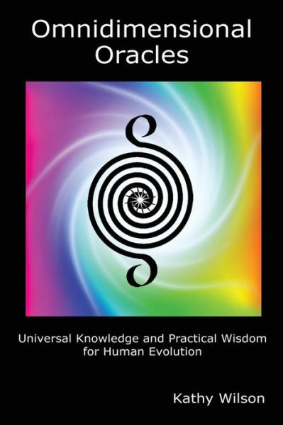 Cover for Kathy Wilson · Omnidimensional Oracles : Universal Knowledge and Practical Wisdom for Human Evolution (Paperback Book) (2016)