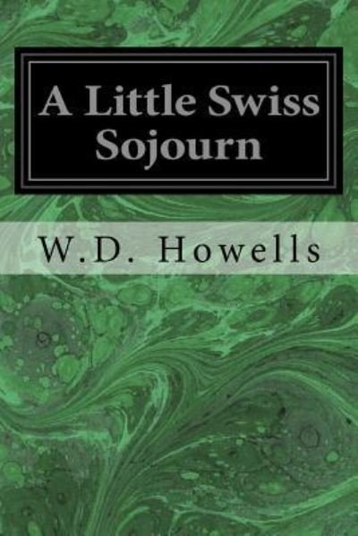 Cover for William Dean Howells · A Little Swiss Sojourn (Taschenbuch) (2016)