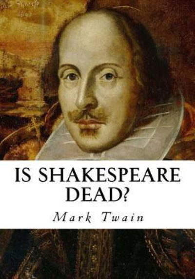 Is Shakespeare Dead? - Mark Twain - Books - Createspace Independent Publishing Platf - 9781534866218 - June 24, 2016