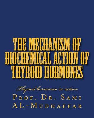 Cover for Sami a Al-Mudhaffar Prof · The Mechanism of Biochemical Action of Thyroid Hormones (Paperback Book) (2016)