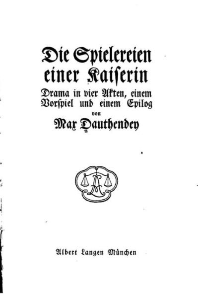 Cover for Max Dauthendey · Die Spielereien Einer Kaiserin, Drama in Vier Akten Einem Vorspiel und Einem Epilog (Paperback Book) (2016)
