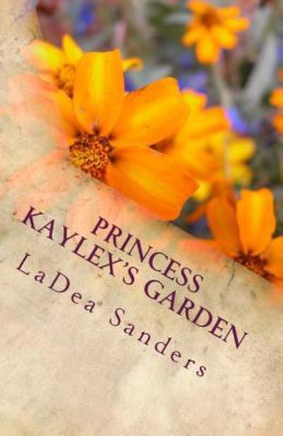 Cover for Ladea Sanders · Princess Kaylex's Garden (Pocketbok) (2016)