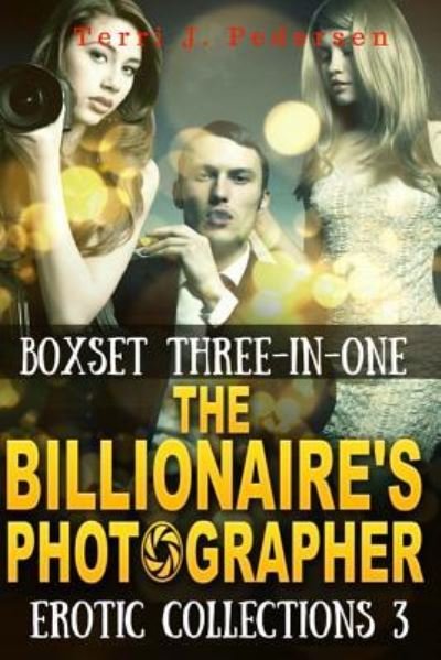 Boxset 3-In-1 The Billionaire's Photographer Erotic Collections 3 - Terri J Pedersen - Bøger - Createspace Independent Publishing Platf - 9781535210218 - 12. juli 2016