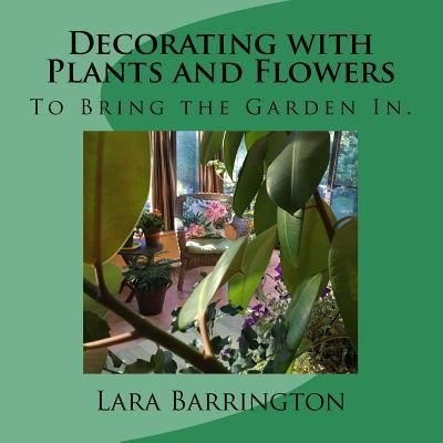 Cover for Lara Barrington · Decorating with Plants and Flowers (Pocketbok) (2016)