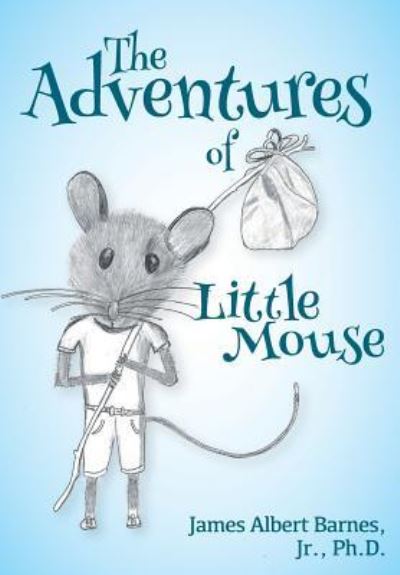 Cover for Barnes, Jr., Ph.D., James Albert · The Adventures of Little Mouse (Paperback Book) (2017)