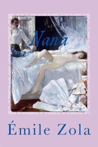 Nana - Émile Zola - Books - Createspace Independent Publishing Platf - 9781544117218 - February 24, 2017