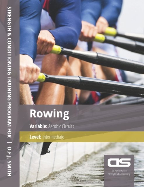 Cover for D F J Smith · DS Performance - Strength &amp; Conditioning Training Program for Rowing, Aerobic Circuits, Intermediate (Taschenbuch) (2016)