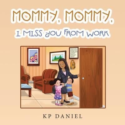 Cover for Kp Daniel · Mommy, Mommy, I Miss You from Work (Taschenbuch) (2018)