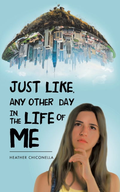 Cover for Heather Chiconella · Just Like, Any Other Day In, the Life of Me (Hardcover Book) (2021)