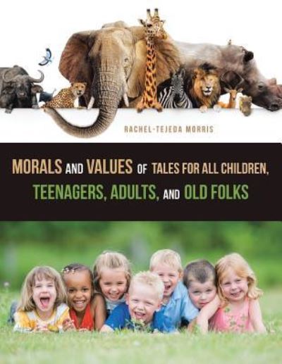 Cover for Rachel-Tejeda Morris · Morals and Values of Tales for All Children, Teenagers, Adults, and Old Folks (Paperback Book) (2018)