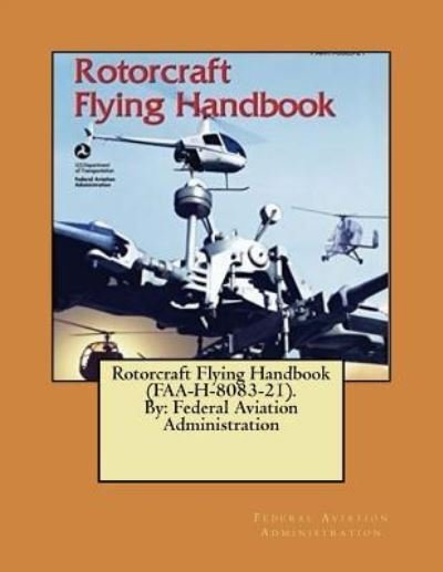 Rotorcraft Flying Handbook (FAA-H-8083-21). By - Federal Aviation Administration - Bücher - Createspace Independent Publishing Platf - 9781546647218 - 13. Mai 2017