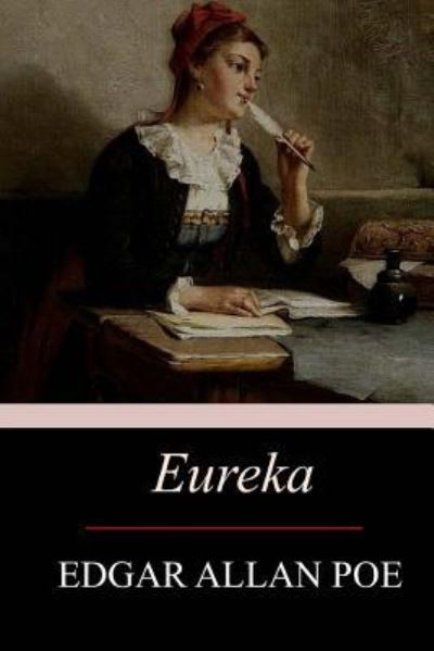 Eureka - Edgar Allan Poe - Books - Createspace Independent Publishing Platf - 9781546788218 - May 23, 2017