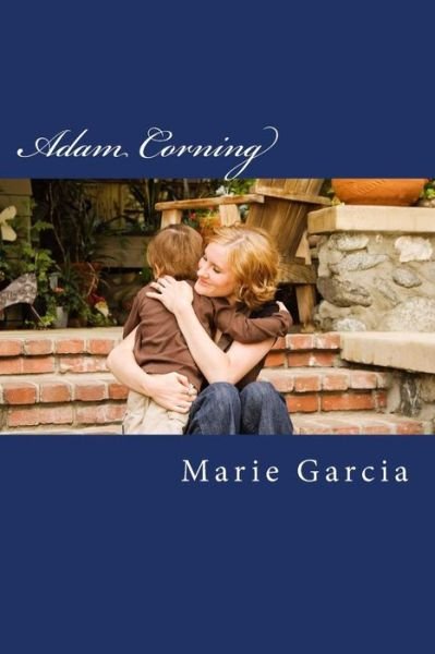 Adam Corning - Marie Garcia - Books - Createspace Independent Publishing Platf - 9781547062218 - June 2, 2017