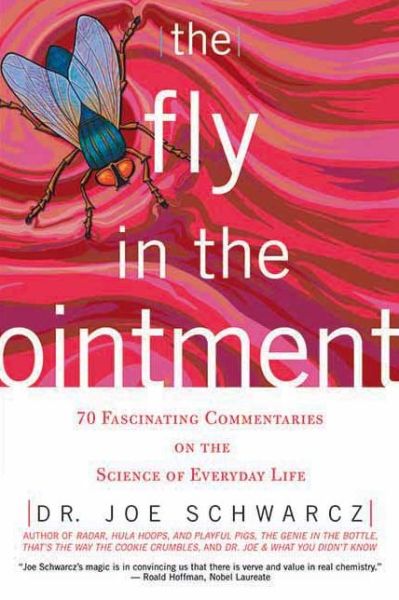 The Fly in the Ointment: 70 Fascinating Commentaries on the Science of Everyday Life - Joseph a Schwarcz - Libros - ECW Press - 9781550226218 - 12 de agosto de 2004