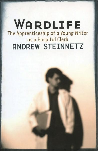 Cover for Andrew Steinmetz · Wardlife: The Apprenticeship of a Young Writer as a Hospital Clerk (Paperback Book) (1998)