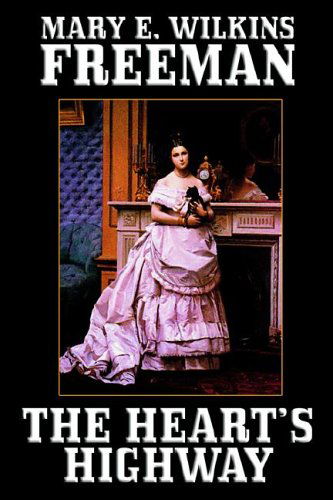 Mary E. Wilkins Freeman · The Heart's Highway: a Romance of Virginia in the Seventeenth Century (Hardcover Book) (2024)