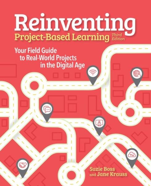 Cover for Suzie Boss · Reinventing Project-Based Learning: Your Field Guide to Real-World Projects in the Digital Age (Paperback Book) [3 Revised edition] (2018)
