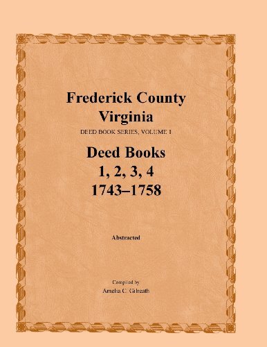 Frederick County, Virginia, Deed Book Series, Volume 1, Deed Books 1, 2, 3, 4: 1743-1758 - Amelia C Gilreath - Bøger - Heritage Books - 9781585497218 - 1. februar 2013