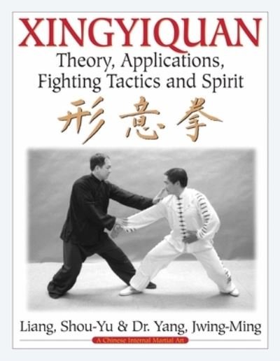 Cover for Shou-Yu Liang · Xingyiquan: Theory, Applications, Fighting Tactics and Spirit (Hardcover Book) [2nd edition] (2024)