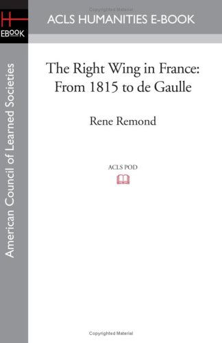 Cover for Rene Remond · The Right Wing in France: from 1815 to De Gaulle (Acls History E-book Project Reprint) (Paperback Book) (2008)