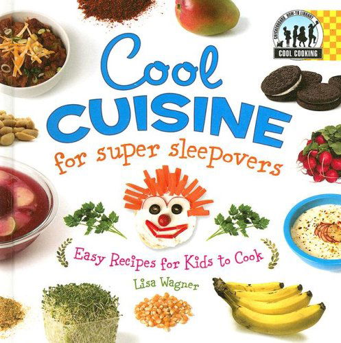 Cover for Lisa Wagner · Cool Cuisine for Super Sleepovers: Easy Recipes for Kids to Cook (Cool Cooking) (Hardcover Book) (2007)