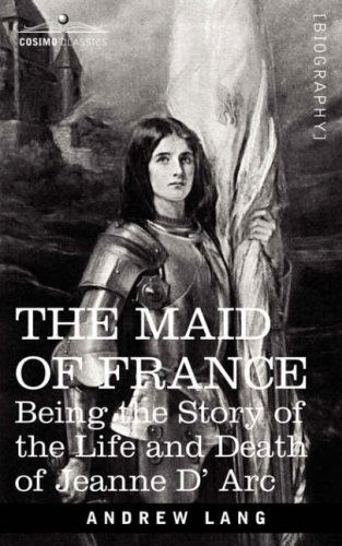 Cover for Andrew Lang · The Maid of France: Being the Story of the Life and Death of Jeanne D' Arc (Paperback Book) (2007)