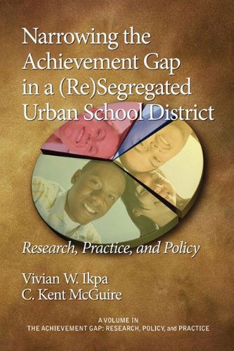 Cover for C. Kent Mcguire · Narrowing the Achievement Gap in a (Re) Segregated Urban School District: Research, Policy and Practice (Pb) (Achievement Gap, Research, Practice, and Policy) (Paperback Book) (2009)