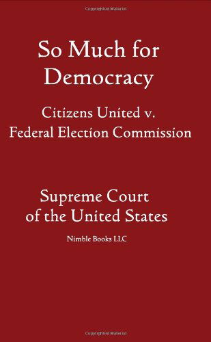 Cover for United States Supreme Court · So Much for Democracy: Citizens United V. Federal Election Commission (Taschenbuch) (2009)