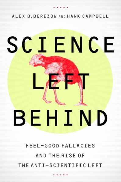 Cover for Alex Berezow · Science Left Behind: Feel-good Fallacies and the Rise of the Anti-scientific Left (Paperback Book) [First Trade Paper edition] (2014)