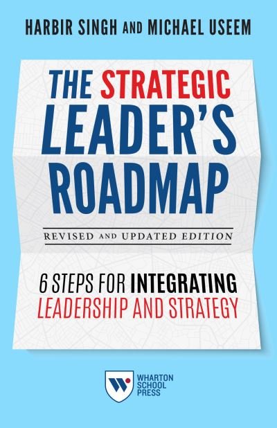Cover for Harbir Singh · The Strategic Leader's Roadmap, Revised and Updated Edition: 6 Steps for Integrating Leadership and Strategy (Paperback Book) (2021)