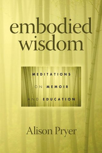 Cover for Alison Pryer · Embodied Wisdom: Meditations on Memoir and Education (Paperback Book) (2010)