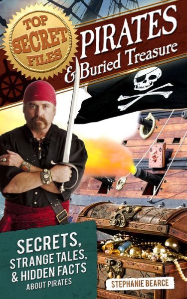 Cover for Stephanie Bearce · Top Secret Files: Pirates and Buried Treasure, Secrets, Strange Tales, and Hidden Facts About Pirates (Paperback Book) (2015)