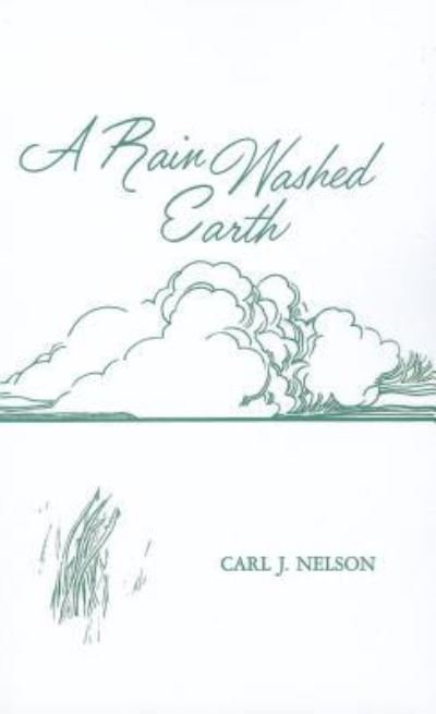 A Rain Washed Earth - Carl J Nelson - Books - Resource Publications (OR) - 9781620321218 - March 7, 2012