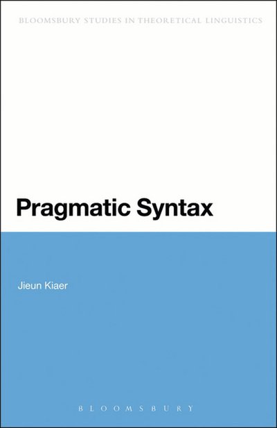 Cover for Kiaer, Jieun (University of Oxford, UK) · Pragmatic Syntax - Bloomsbury Studies in Theoretical Linguistics (Hardcover bog) (2014)