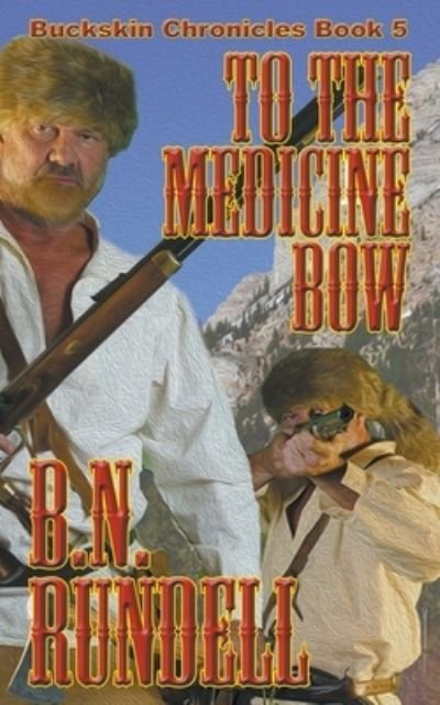 Cover for B N Rundell · To The Medicine Bow (Paperback Book) (2018)