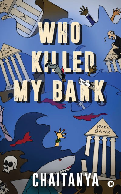 Who Killed My Bank - Chaitanya - Książki - Notion Press - 9781636696218 - 4 marca 2021