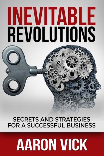 Cover for Aaron Vick · Inevitable Revolutions: Secrets and Strategies for a Successful Business (Paperback Book) (2021)