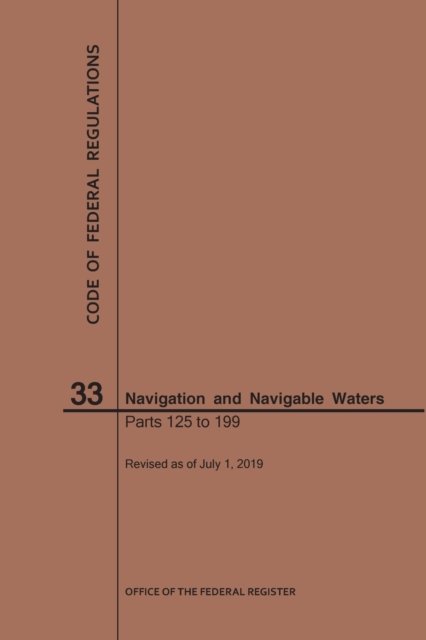 Cover for Nara · Code of Federal Regulations Title 33, Navigation and Navigable Waters, Parts 125-199, 2019 - Code of Federal Regulations (Taschenbuch) [2019 edition] (2019)