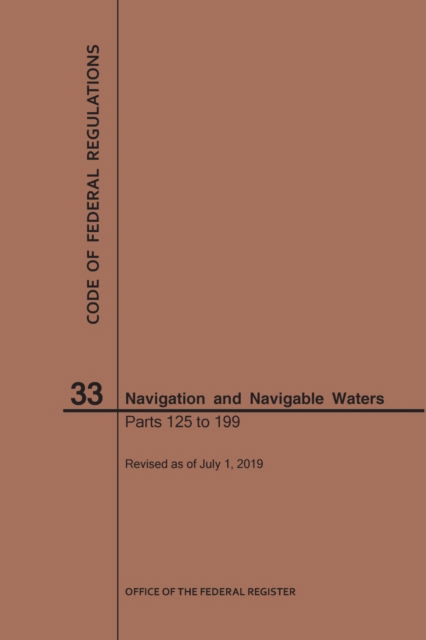 Code of Federal Regulations Title 33, Navigation and Navigable Waters, Parts 125-199, 2019 - Code of Federal Regulations - Nara - Books - Claitor's Pub Division - 9781640246218 - July 1, 2019