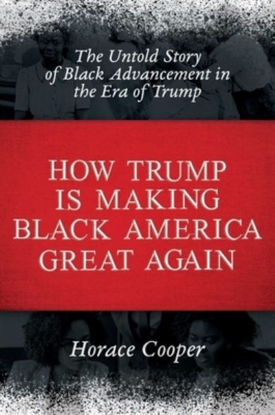 Cover for Horace Cooper · How Trump Is Making Black America Great Again (Hardcover Book) (2020)