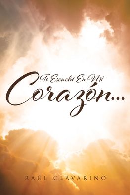 Cover for Raul Clavarino · Te Escuche En Mi Corazon... (Paperback Book) (2020)