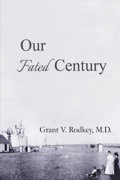 Our Fated Century - M.D. Grant V. Rodkey - Books - URLink Print & Media, LLC - 9781643670218 - August 13, 2018