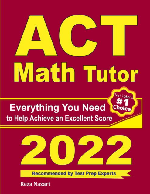 ACT Math Tutor: Everything You Need to Help Achieve an Excellent Score - Reza Nazari - Bøger - Effortless Math Education - 9781646129218 - 29. juni 2020