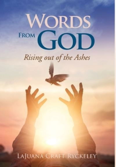 Words from God: Rising out of the Ashes - Lajuana Craft Ryckeley - Books - Writers Republic LLC - 9781646202218 - February 10, 2020