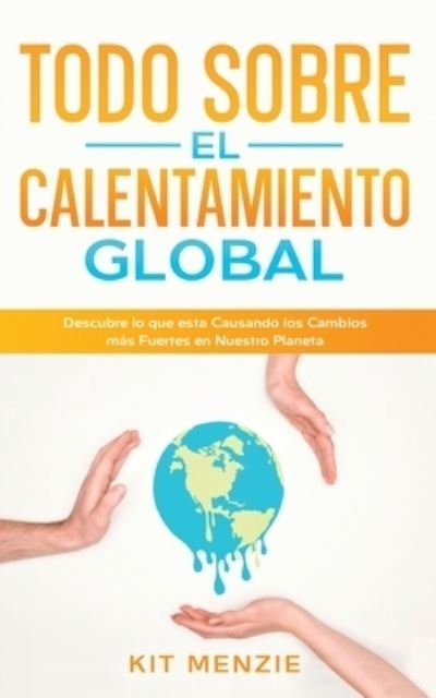 Cover for Kit Menzie · Todo Sobre el Calentamiento Global (Book) (2022)