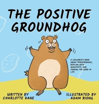 Cover for Charlotte Dane · The Positive Groundhog (Hardcover Book) (2020)