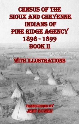 Cover for Jeff Bowen · Census of the Sioux and Cheyenne Indians of Pine Ridge Agency 1898 - 1899 Book II (Paperback Book) (2021)