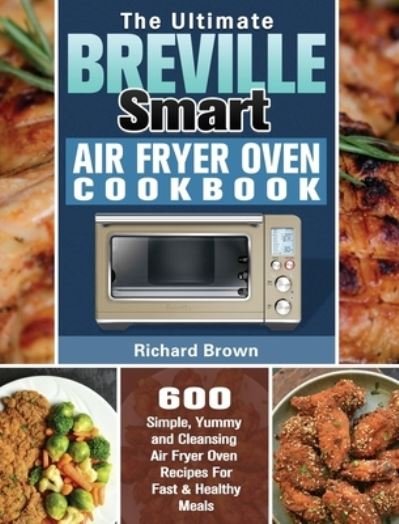 Cover for Richard Brown · The Ultimate Breville Smart Air Fryer Oven Cookbook (Gebundenes Buch) (2020)